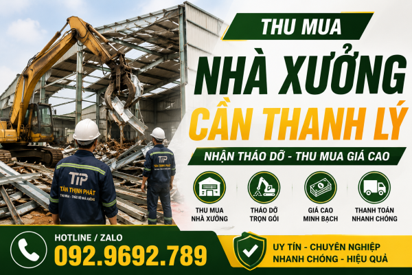 Thu Mua Nhà Xưởng Cần Thanh Lý Giá Cao | Nhận Tháo Dỡ Trọn Gói - Phế Liệu Tân Thịnh Phát