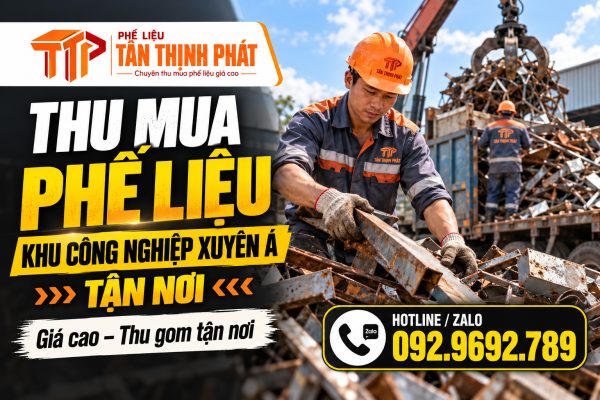 Thu Mua Phế Liệu KCN Xuyên Á Tận Nơi – 5 Ưu Điểm Nổi Bật