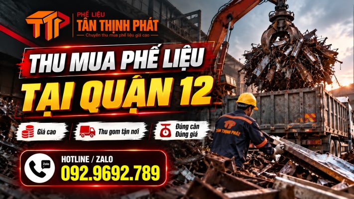 Thu Mua Phế Liệu Tại Quận 12 Giá Cao – 7 Loại Thu Mua