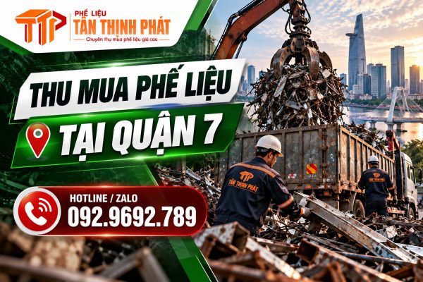 Thu Mua Phế Liệu Tại Quận 7 Giá Cao – Thu Gom Tận Nơi